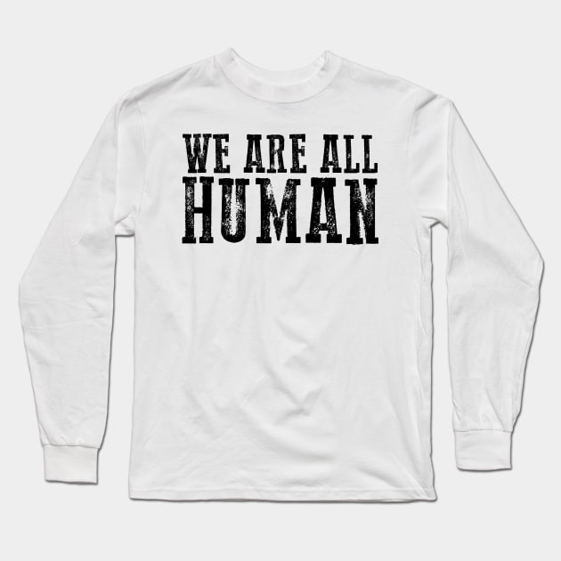 We Are All Human Long Sleeve T-Shirt by Belle69